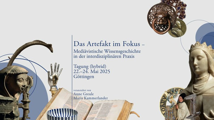 Slider Tagung: Das Artefakt im Fokus (pdf-download) - Tagung 22.-24. Mai 2025 in Göttingen: Das Artefakt im Fokus –Mediävistische Wissensgeschichte in der interdisziplinären Praxis